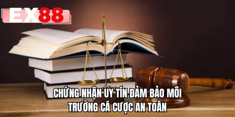 Chứng nhận uy tín đảm bảo môi trường cá cược an toàn
