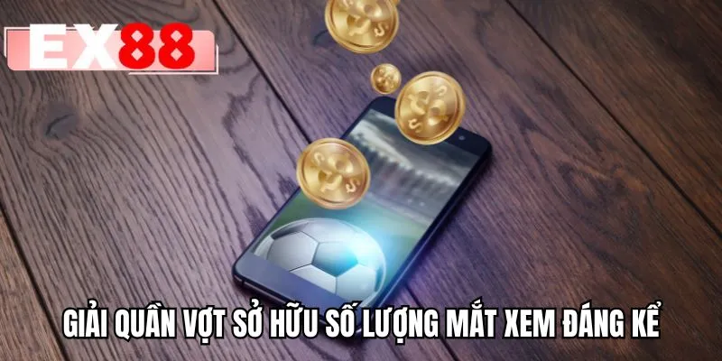 Giải quần vợt sở hữu số lượng mắt xem đáng kể