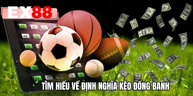 Tìm hiểu về định nghĩa kèo đồng banh
